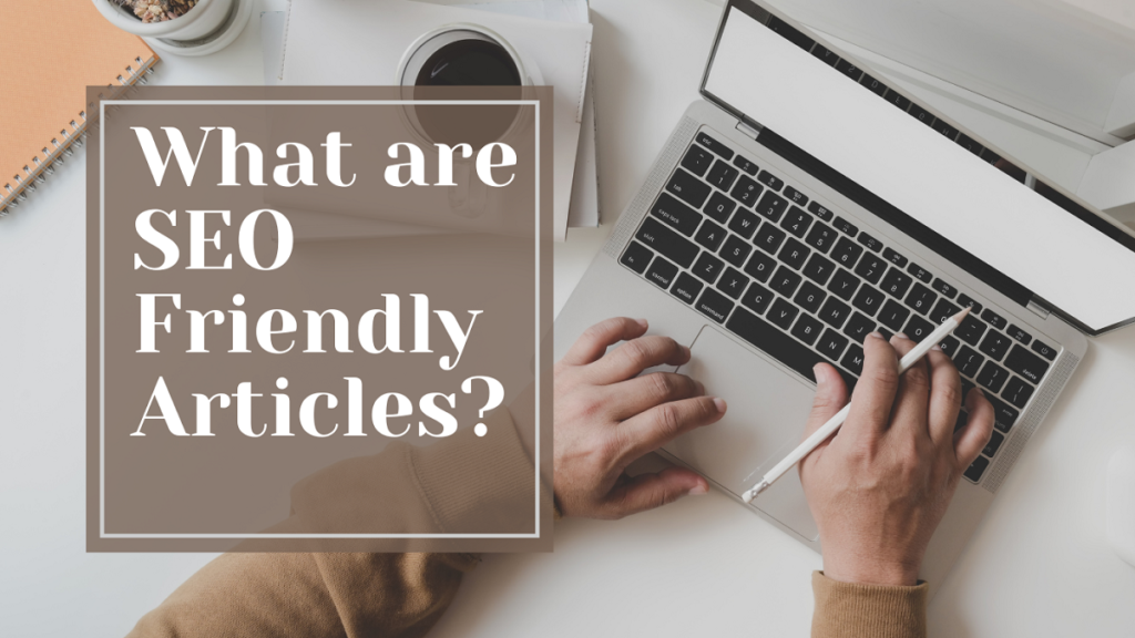 What are SEO Friendly Articles