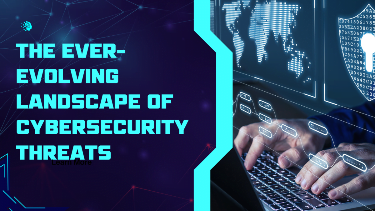 The Ever-Evolving Landscape of Cybersecurity Threats